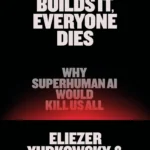 If Anyone Builds It, Everyone Dies  By Eliezer Yudkowsky
