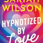 Hypnotized by Love  By Sariah Wilson