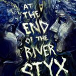 At the End of the River Styx By Michelle Kulwicki