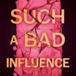 Such a Bad Influence  By Olivia Muenter