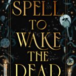 A Spell to Wake the Dead  By Nicole Lesperance