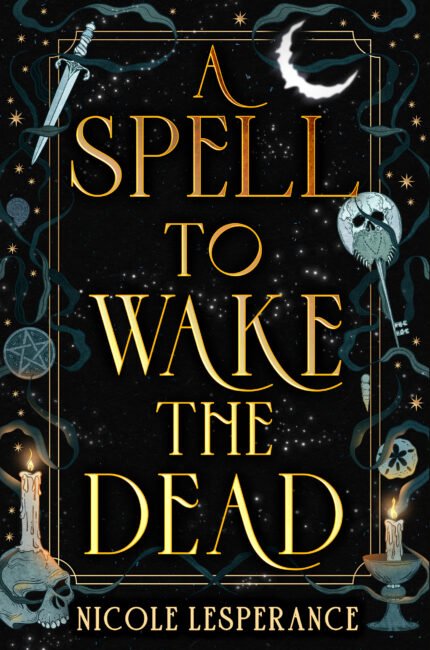 A Spell to Wake the Dead  By Nicole Lesperance
