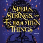 Spells, Strings, and Forgotten Things By Breanne Randall