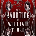 The Haunting of William Thorn  By Ben Alderson