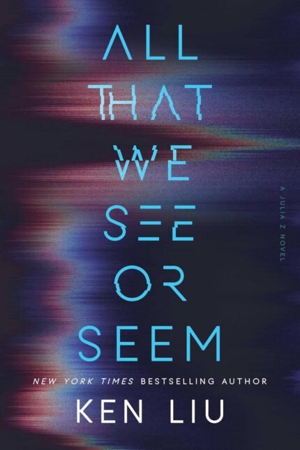 All That We See or Seem  By Ken Liu