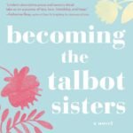 Becoming the Talbot Sisters  By Rachel Linden