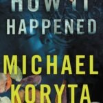 How It Happened By Michael Koryta