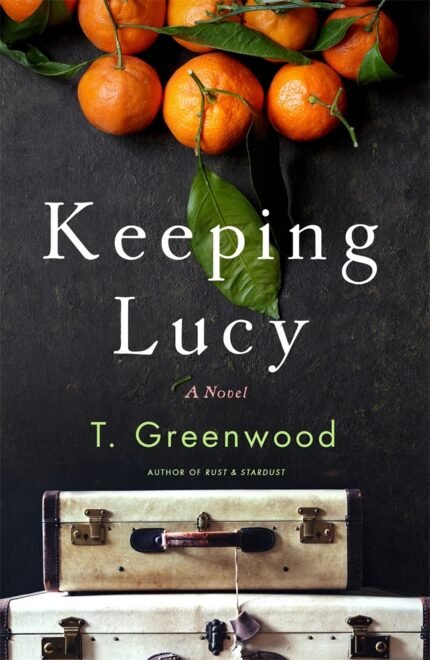 Keeping Lucy  By T. Greenwood