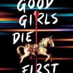 Good Girls Die First  By Kathryn Foxfield