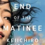 At the End of the Matinee By Keiichirō Hirano