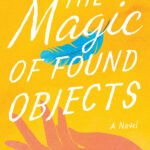 The Magic of Found Objects By Maddie Dawson