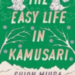 The Easy Life in Kamusari By Shion Miura