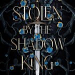 Stolen by the Shadow King By Alisha Klapheke