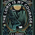 The Lord Is My Courage By K.J. Ramsey