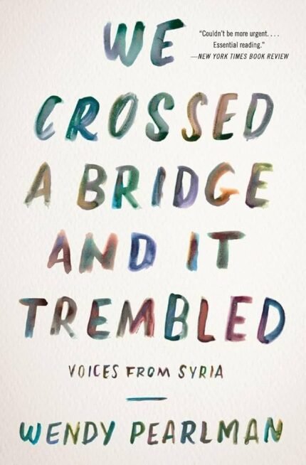 We Crossed a Bridge and It Trembled By Wendy Pearlman