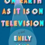 On Earth as It Is on Television By Emily Jane