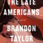 The Late Americans By Brandon Taylor