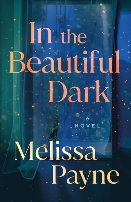 In the Beautiful Dark  By Melissa Payne