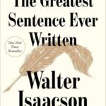 The Greatest Sentence Ever Written  By Walter Isaacson