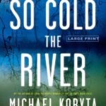 So Cold the River  By Michael Koryta