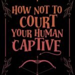 How Not to Court Your Human Captive By A.K. Caggiano