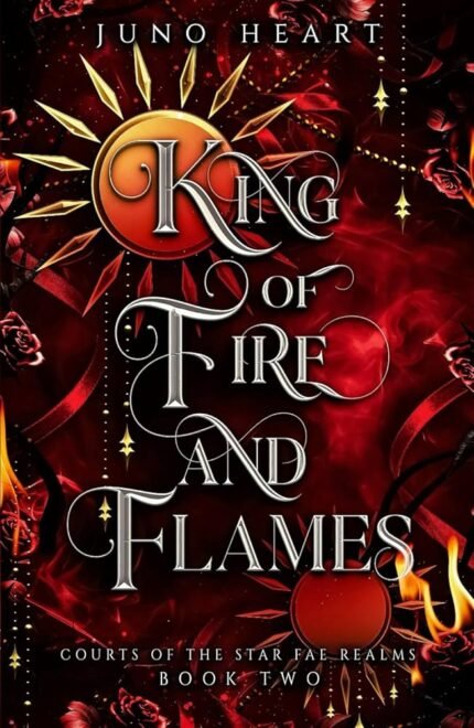 King of Fire and Flames By Juno Heart