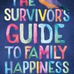 The Survivor's Guide to Family Happiness By Maddie Dawson