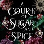 A Court of Sugar and Spice  By Rebecca F. Kenney