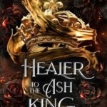 Healer to the Ash King  By Rebecca F. Kenney