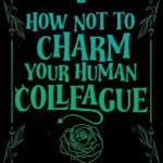 How Not to Charm Your Human Colleague  By Laura Winter