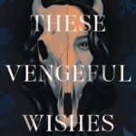 These Vengeful Wishes  By Vanessa Montalban