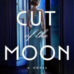 The Cut of the Moon  By Cynthia Ellingsen