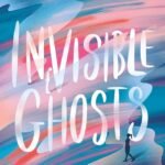 Invisible Ghosts  By Robyn Schneider