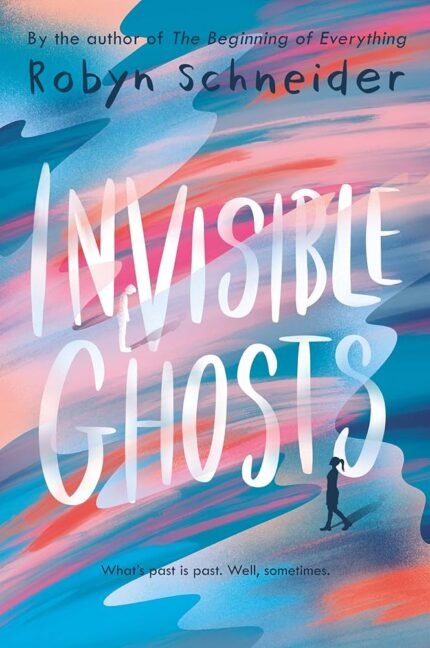 Invisible Ghosts  By Robyn Schneider