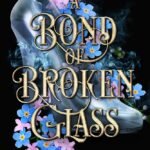 A Bond of Broken Glass  By T.A. Lawrence