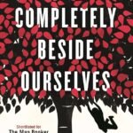 We Are All Completely Beside Ourselves By Karen Joy Fowler