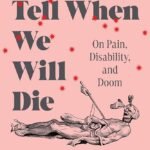 How to Tell When We Will Die By Johanna Hedva