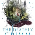The Deathly Grimm  By Kathryn Purdie