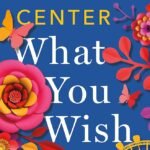 What You Wish For  By Katherine Center