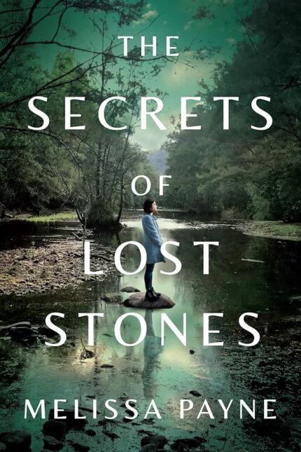 The Secrets of Lost Stones  By Melissa Payne