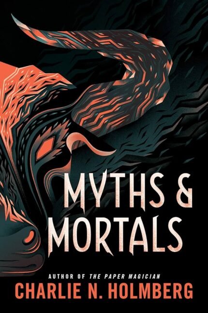 Myths and Mortals  By Charlie N. Holmberg
