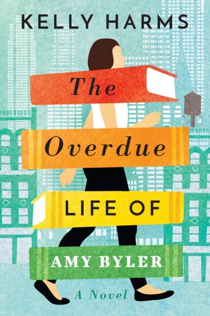 The Overdue Life of Amy Byler  By Kelly Harms