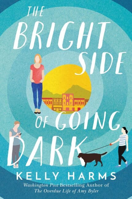 The Bright Side of Going Dark  By Kelly Harms