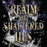 A Realm of Shattered Lies By T.A. Lawrence