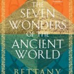The Seven Wonders of the Ancient World  By Bettany Hughes