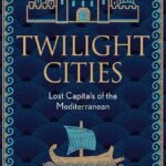 Twilight Cities: Lost Capitals of the Mediterranean  By Katherine Pangonis