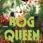 Bog Queen  By Anna North