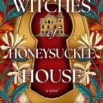 Witches of Honeysuckle House  By Liz Parker