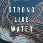 Strong Like Water  By Aundi Kolber