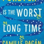 Forever is the Worst Long Time  By Camille Pagán